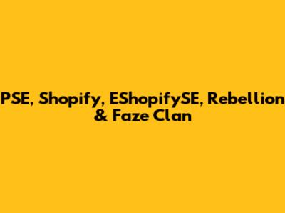 PSE, Shopify, EShopifySE, Rebellion & Faze Clan