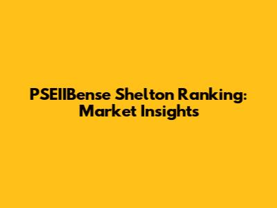 PSEIIBense Shelton Ranking: Market Insights