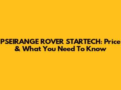 PSEIRANGE ROVER STARTECH: Price & What You Need To Know