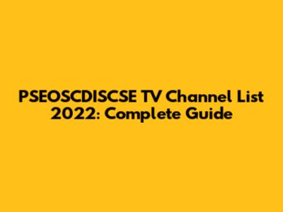 PSEOSCDISCSE TV Channel List 2022: Complete Guide