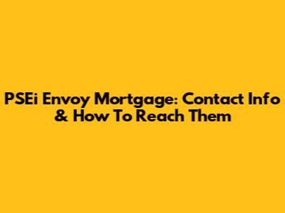PSEi Envoy Mortgage: Contact Info & How To Reach Them