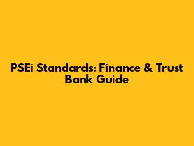 PSEi Standards: Finance & Trust Bank Guide