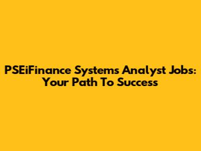 PSEiFinance Systems Analyst Jobs: Your Path To Success