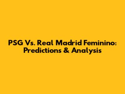 PSG Vs. Real Madrid Feminino: Predictions & Analysis