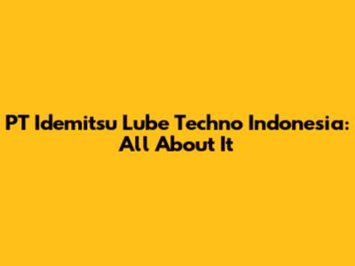 PT Idemitsu Lube Techno Indonesia: All About It
