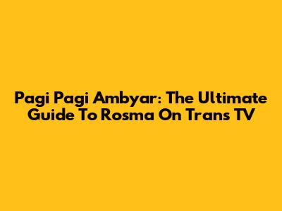 Pagi Pagi Ambyar: The Ultimate Guide To Rosma On Trans TV
