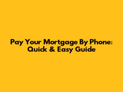 Pay Your Mortgage By Phone: Quick & Easy Guide