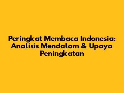 Peringkat Membaca Indonesia: Analisis Mendalam & Upaya Peningkatan