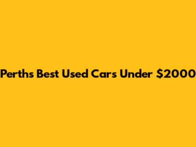 Perth's Best Used Cars Under $2000