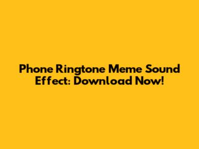 Phone Ringtone Meme Sound Effect: Download Now!
