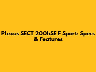 Plexus SECT 200hSE F Sport: Specs & Features