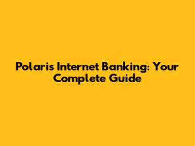 Polaris Internet Banking: Your Complete Guide