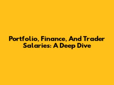 Portfolio, Finance, And Trader Salaries: A Deep Dive