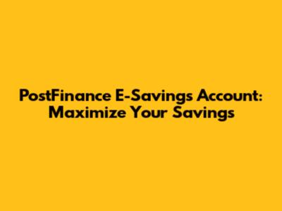 PostFinance E-Savings Account: Maximize Your Savings