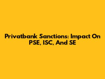 Privatbank Sanctions: Impact On PSE, ISC, And SE