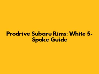 Prodrive Subaru Rims: White 5-Spoke Guide