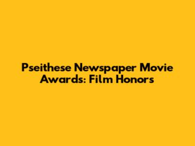 Pseithese Newspaper Movie Awards: Film Honors
