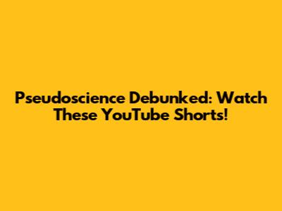 Pseudoscience Debunked: Watch These YouTube Shorts!