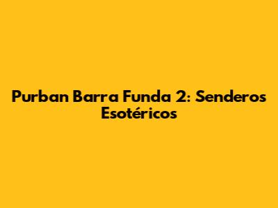 Purban Barra Funda 2: Senderos Esotéricos