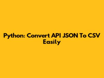 Python: Convert API JSON To CSV Easily