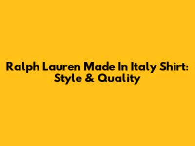 Ralph Lauren Made In Italy Shirt: Style & Quality