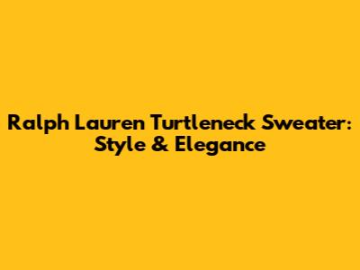 Ralph Lauren Turtleneck Sweater: Style & Elegance