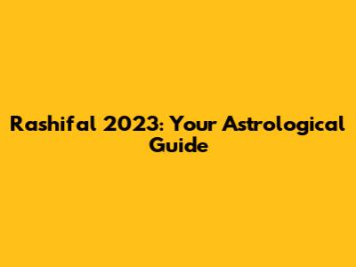 Rashifal 2023: Your Astrological Guide