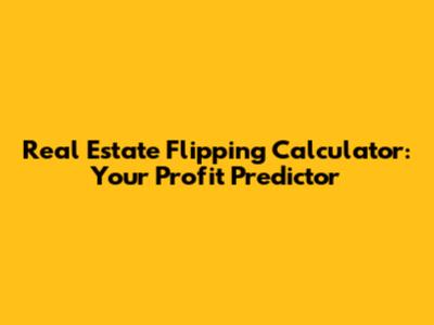 Real Estate Flipping Calculator: Your Profit Predictor