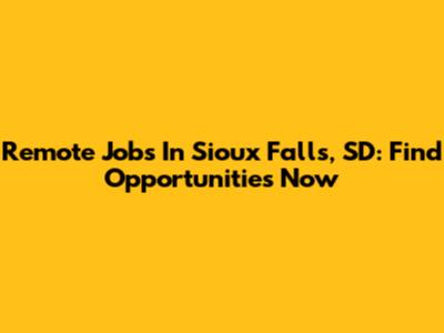 Remote Jobs In Sioux Falls, SD: Find Opportunities Now