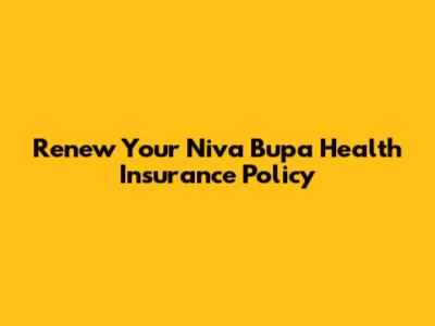 Renew Your Niva Bupa Health Insurance Policy