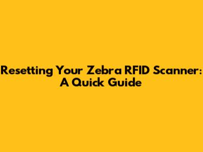 Resetting Your Zebra RFID Scanner: A Quick Guide