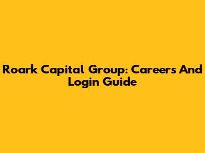 Roark Capital Group: Careers And Login Guide