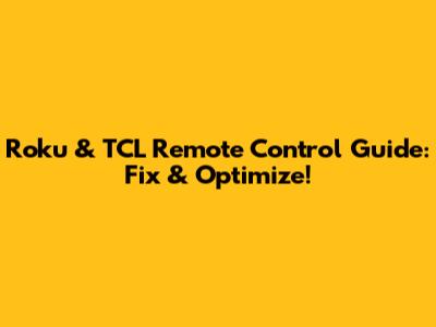 Roku & TCL Remote Control Guide: Fix & Optimize!
