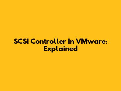SCSI Controller In VMware: Explained