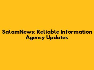SalamNews: Reliable Information Agency Updates