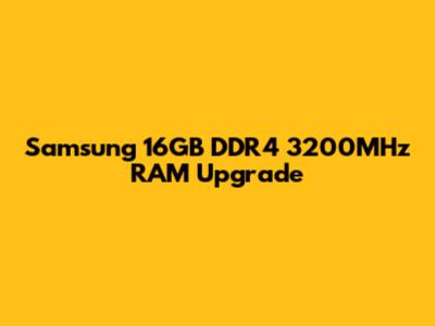 Samsung 16GB DDR4 3200MHz RAM Upgrade