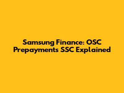 Samsung Finance: OSC Prepayments SSC Explained