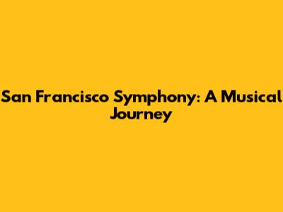 San Francisco Symphony: A Musical Journey