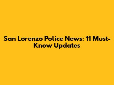 San Lorenzo Police News: 11 Must-Know Updates