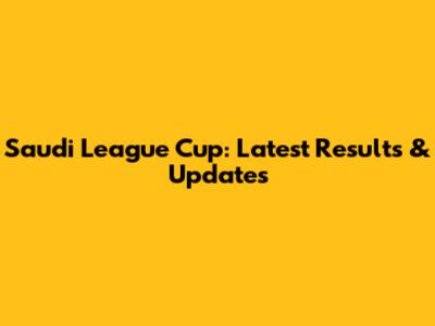 Saudi League Cup: Latest Results & Updates