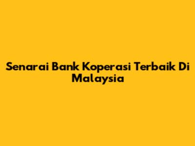 Senarai Bank Koperasi Terbaik Di Malaysia