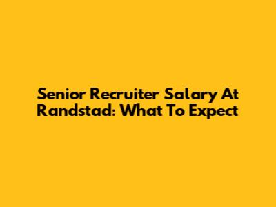 Senior Recruiter Salary At Randstad: What To Expect