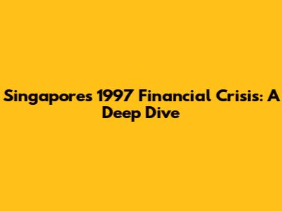 Singapore's 1997 Financial Crisis: A Deep Dive