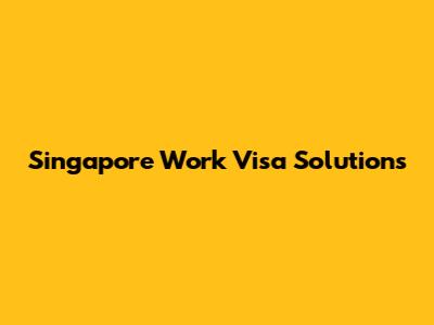 Singapore Work Visa Solutions