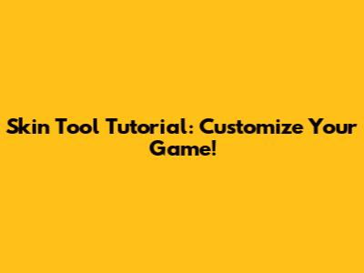Skin Tool Tutorial: Customize Your Game!