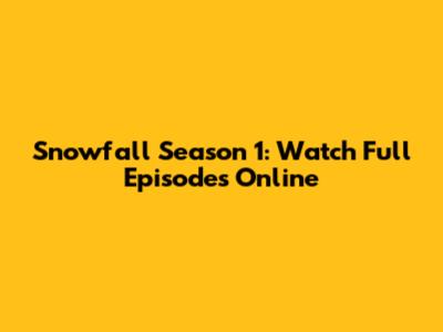 Snowfall Season 1: Watch Full Episodes Online