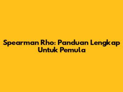 Spearman Rho: Panduan Lengkap Untuk Pemula