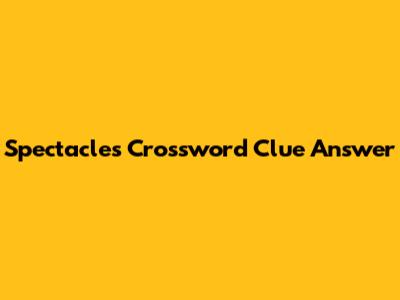 Spectacles Crossword Clue Answer