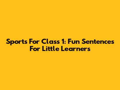 Sports For Class 1: Fun Sentences For Little Learners