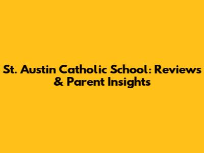 St. Austin Catholic School: Reviews & Parent Insights